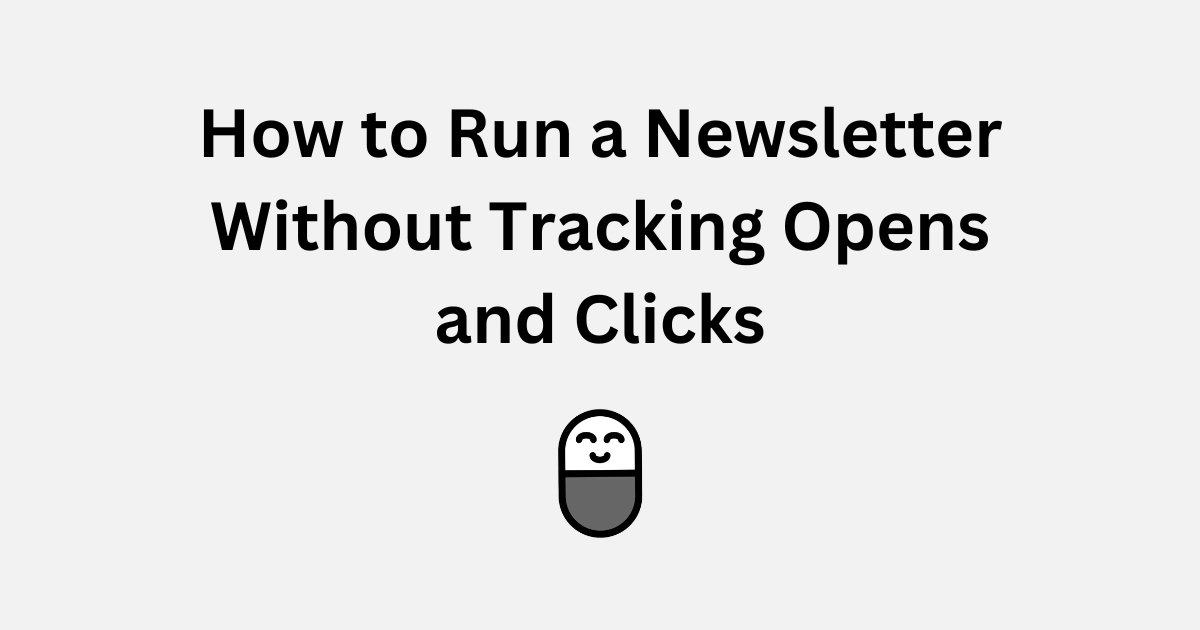 How to Run a Newsletter Without Tracking Opens and Clicks