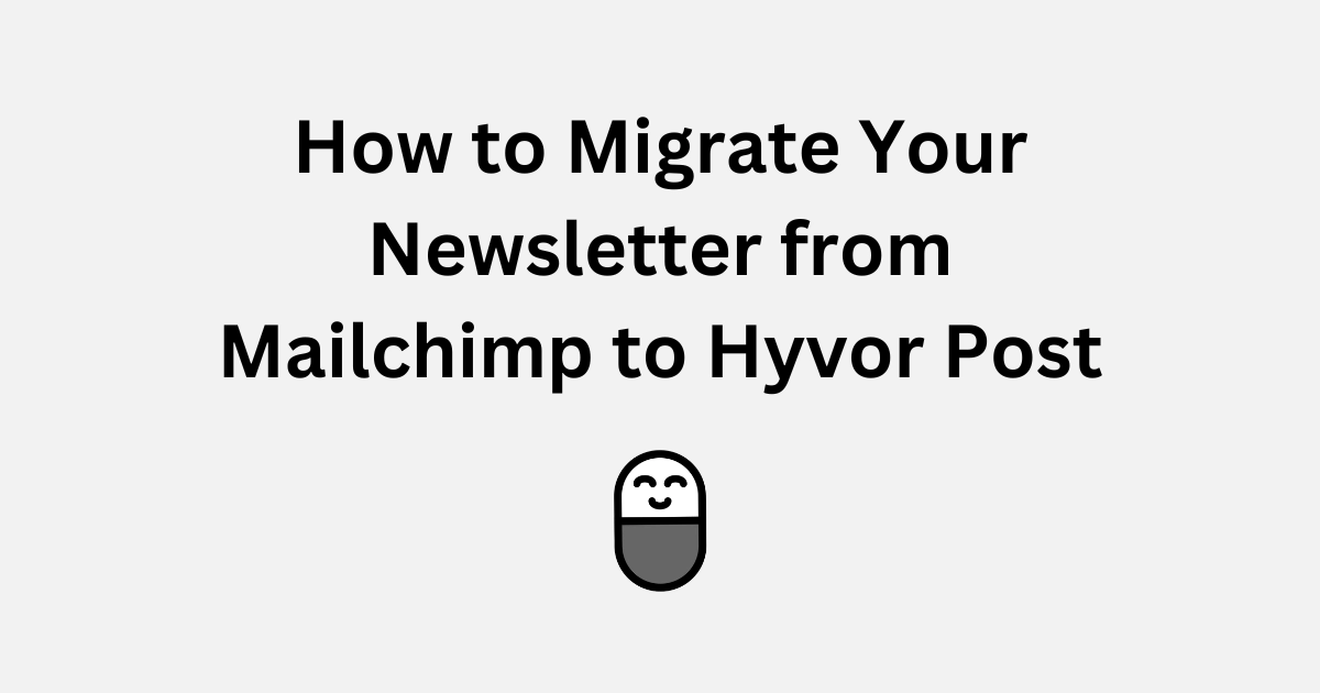 How to Migrate Your Newsletter from Mailchimp to Hyvor Post