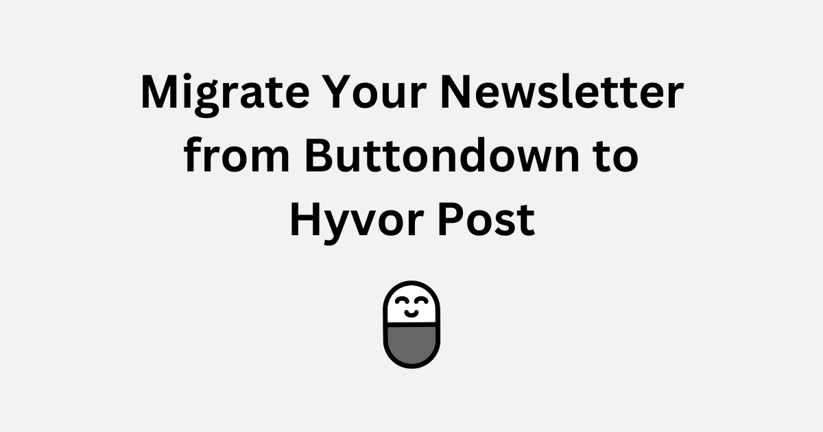 How to Migrate Your Newsletter from Buttondown to Hyvor Post