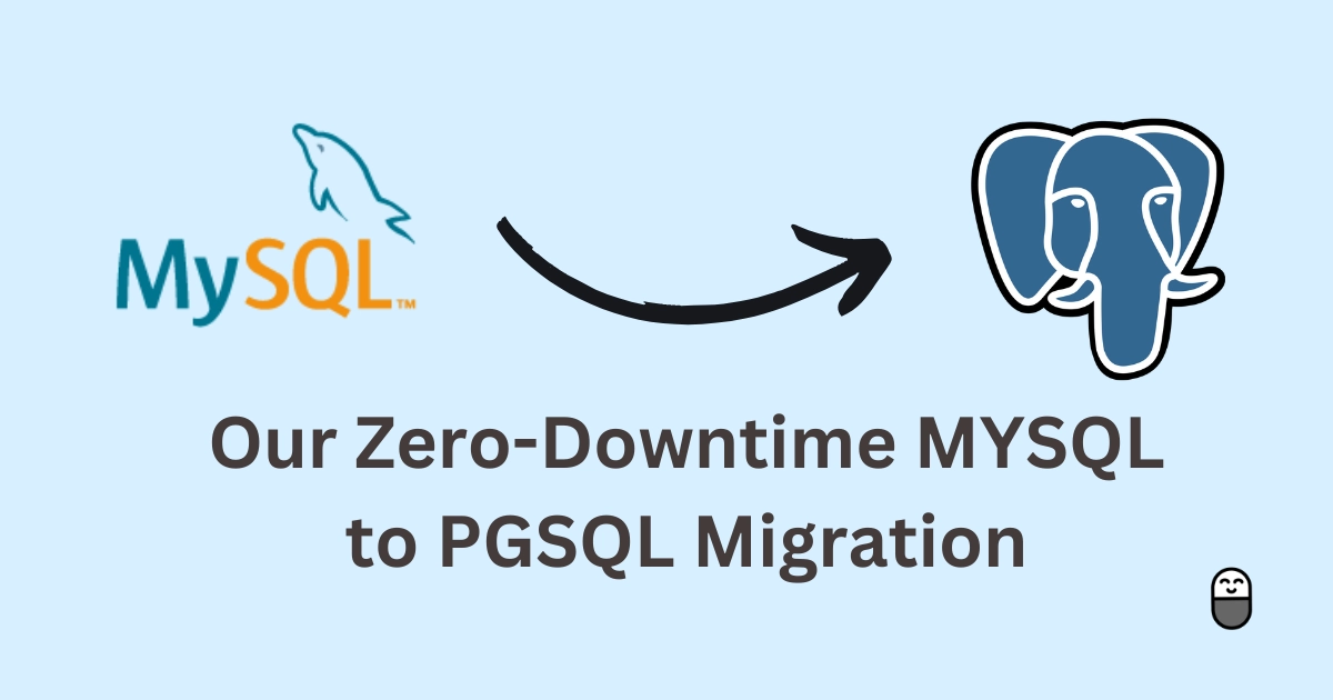 Our Zero-Downtime MYSQL to PGSQL Migration