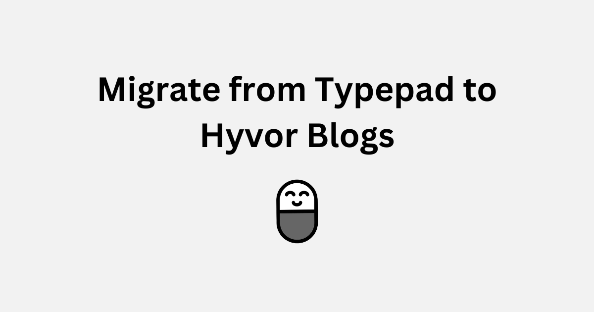 Migrating to Hyvor Blogs from Typepad | Typepad Alternative